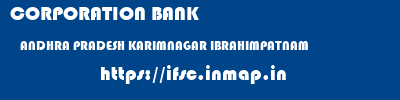 CORPORATION BANK  ANDHRA PRADESH KARIMNAGAR IBRAHIMPATNAM   ifsc code